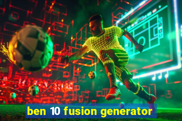 ben 10 fusion generator